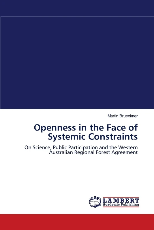 Openness in the Face of Systemic Constraints: On Science, Public Participation and the Western Australian Regional Forest Agreement