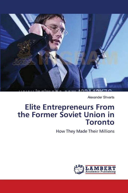 Elite Entrepreneurs From the Former Soviet Union in Toronto: How They Made Their Millions