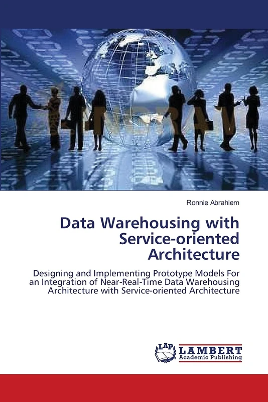 Data Warehousing with Service-oriented Architecture: Designing and Implementing Prototype Models For an Integration of Near-Real-Time Data Warehousing Architecture with Service-oriented Architecture