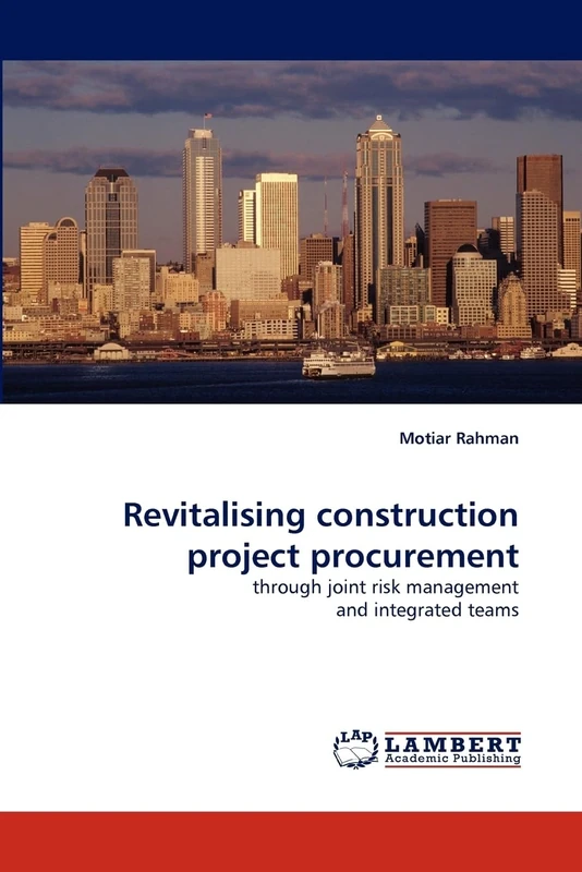 Revitalising construction project procurement: through joint risk management and integrated teams
