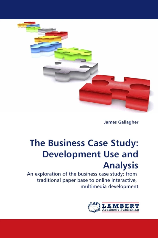 The Business Case Study: Development Use and Analysis: An exploration of the business case study: from traditional paper base to online interactive, multimedia development
