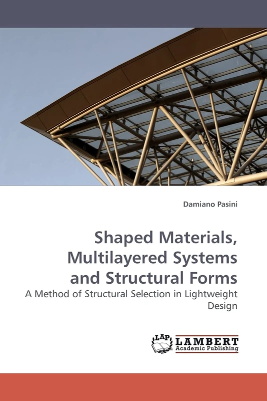 Shaped Materials, Multilayered Systems and Structural Forms: A Method of Structural Selection in Lightweight Design