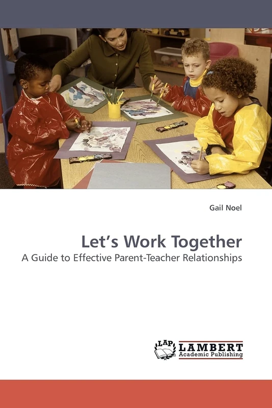 Let¿s Work Together: A Guide to Effective Parent-Teacher Relationships
