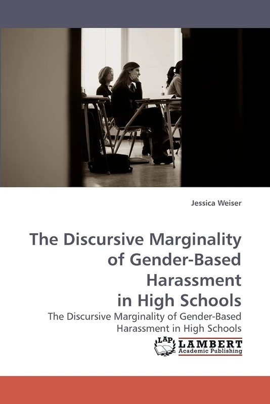 The Discursive Marginality of Gender-Based Harassment in High Schools: The Discursive Marginality of Gender-Based Harassment in High Schools