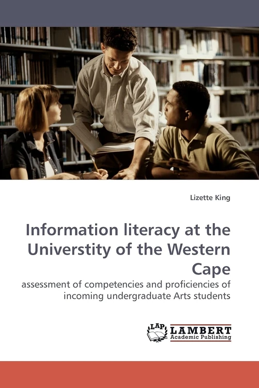 Information literacy at the Universtity of the Western Cape: assessment of competencies and proficiencies of incoming undergraduate Arts students