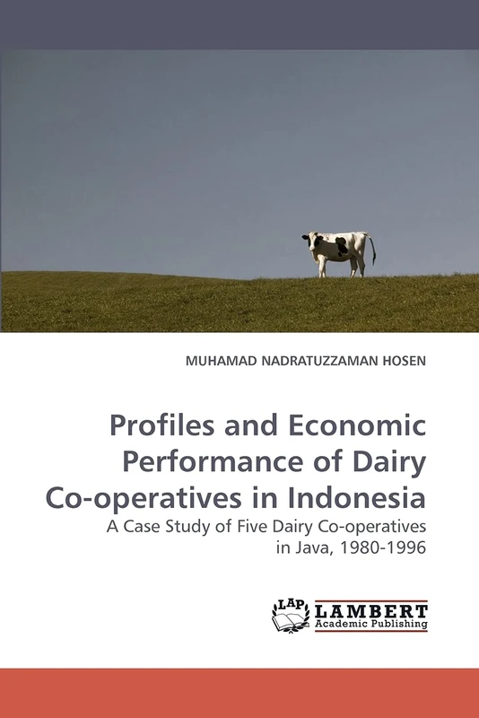 Profiles and Economic Performance of Dairy Co-operatives in Indonesia: A Case Study of Five Dairy Co-operatives in Java, 1980-1996