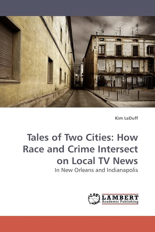 Tales of Two Cities: How Race and Crime Intersect on Local TV News: In New Orleans and Indianapolis