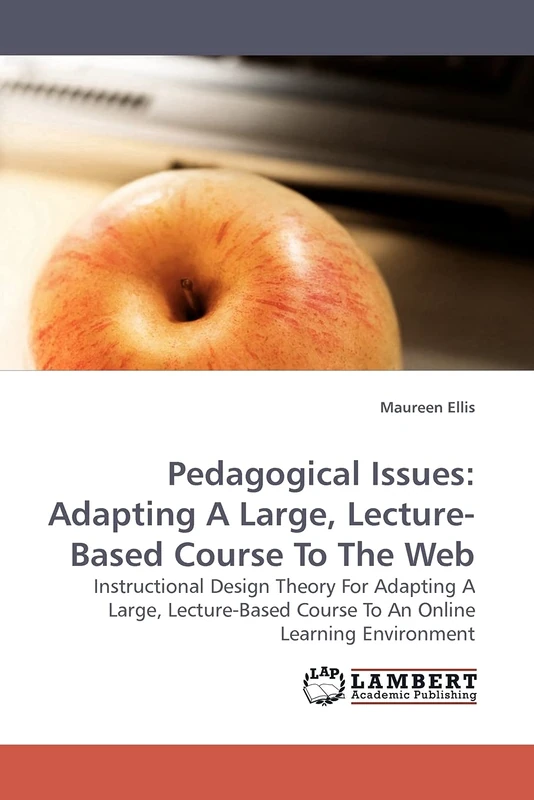 Pedagogical Issues: Adapting A Large, Lecture-Based Course To The Web: Instructional Design Theory For Adapting A Large, Lecture-Based Course To An Online Learning Environment