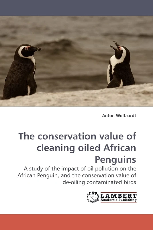 The conservation value of cleaning oiled African Penguins: A study of the impact of oil pollution on the African Penguin, and the conservation value of de-oiling contaminated birds