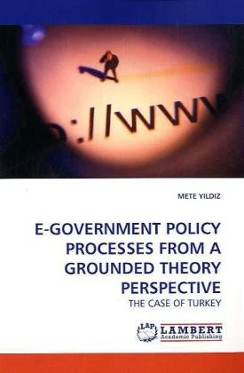 E-GOVERNMENT POLICY PROCESSES FROM A GROUNDED THEORY PERSPECTIVE: THE CASE OF TURKEY