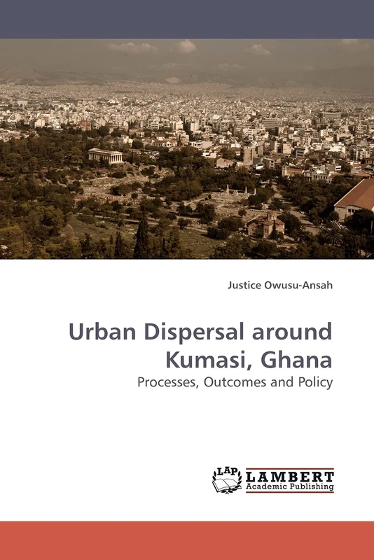 Urban Dispersal around Kumasi, Ghana: Processes, Outcomes and Policy