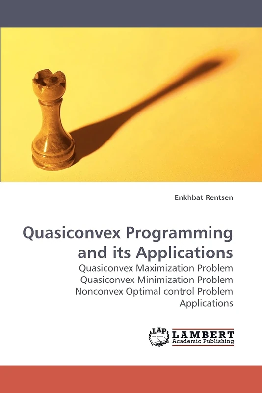 Quasiconvex Programming and its Applications: Quasiconvex Maximization Problem Quasiconvex Minimization Problem Nonconvex Optimal control Problem Applications