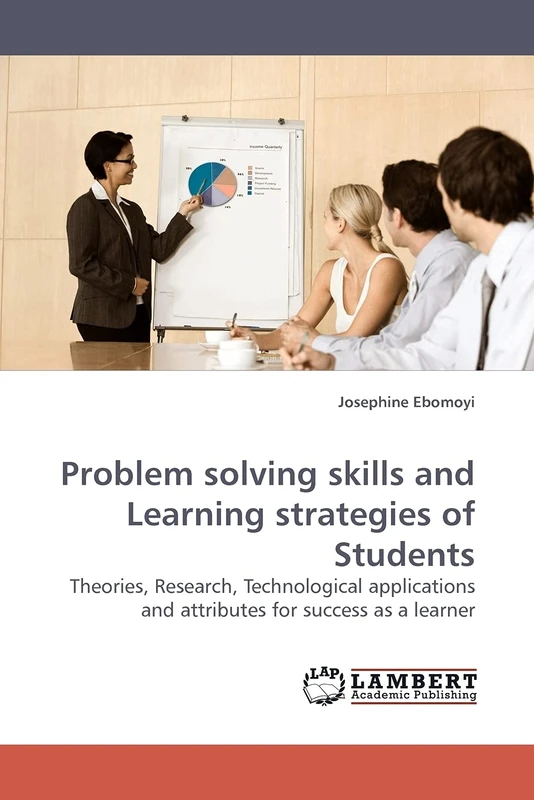 Problem solving skills and Learning strategies of Students: Theories, Research, Technological applications and attributes for success as a learner
