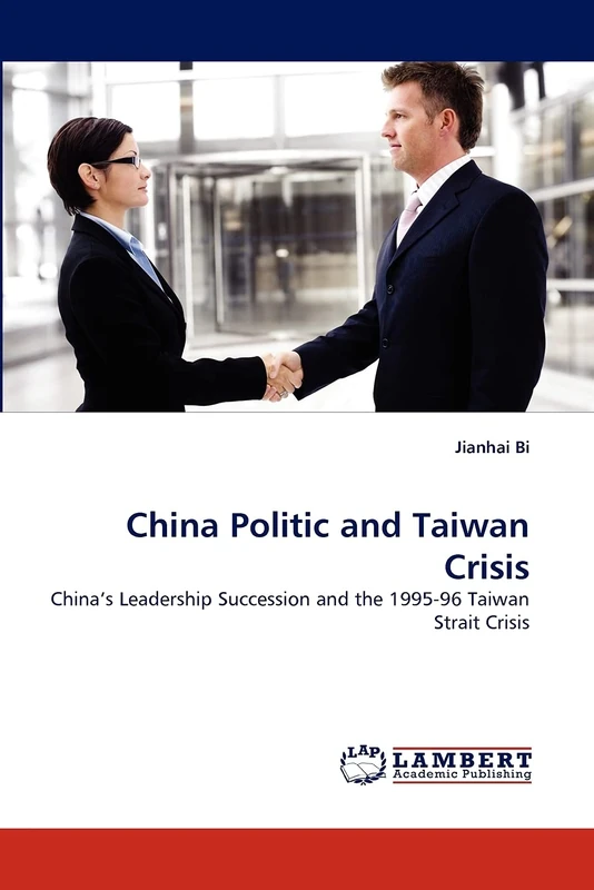 China Politic and Taiwan Crisis: China's Leadership Succession and the 1995-96 Taiwan Strait Crisis