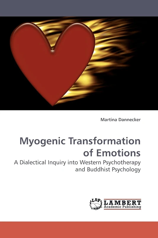 Myogenic Transformation of Emotions: A Dialectical Inquiry into Western Psychotherapy and Buddhist Psychology
