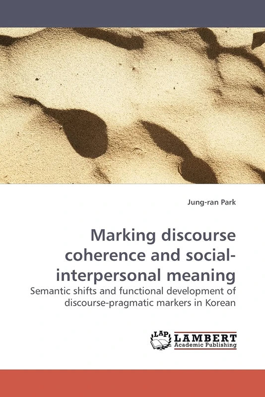 Marking discourse coherence and social-interpersonal meaning: Semantic shifts and functional development of discourse-pragmatic markers in Korean