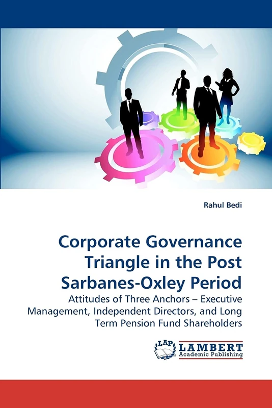 Corporate Governance Triangle in the Post Sarbanes-Oxley Period: Attitudes of Three Anchors ? Executive Management, Independent Directors, and Long Term Pension Fund Shareholders