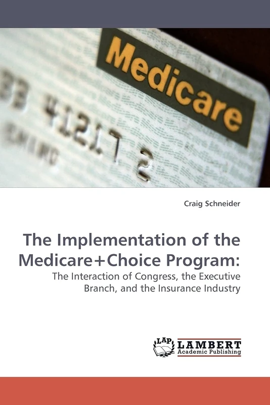 The Implementation of the Medicare+Choice Program:: The Interaction of Congress, the Executive Branch, and the Insurance Industry