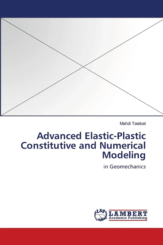 Advanced Elastic-Plastic Constitutive and Numerical Modeling: in Geomechanics