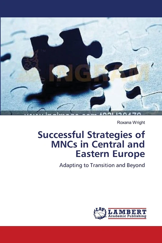 Successful Strategies of MNCs in Central and Eastern Europe: Adapting to Transition and Beyond