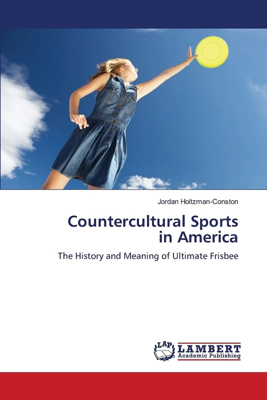 Countercultural Sports in America: The History and Meaning of Ultimate Frisbee