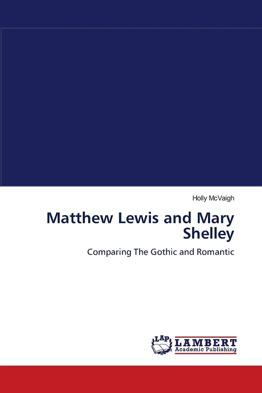 Matthew Lewis and Mary Shelley: Comparing The Gothic and Romantic