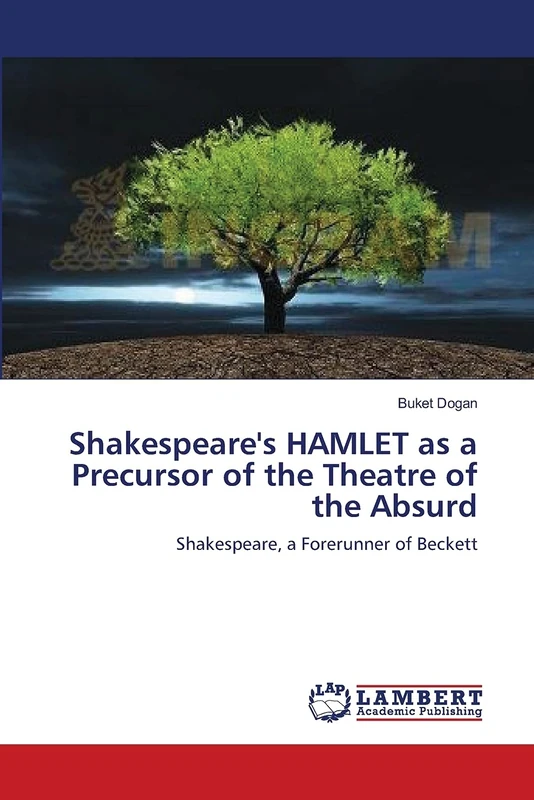 Shakespeare's HAMLET as a Precursor of the Theatre of the Absurd: Shakespeare, a Forerunner of Beckett