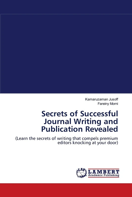 Secrets of Successful Journal Writing and Publication Revealed: (Learn the secrets of writing that compels premium editors knocking at your door)