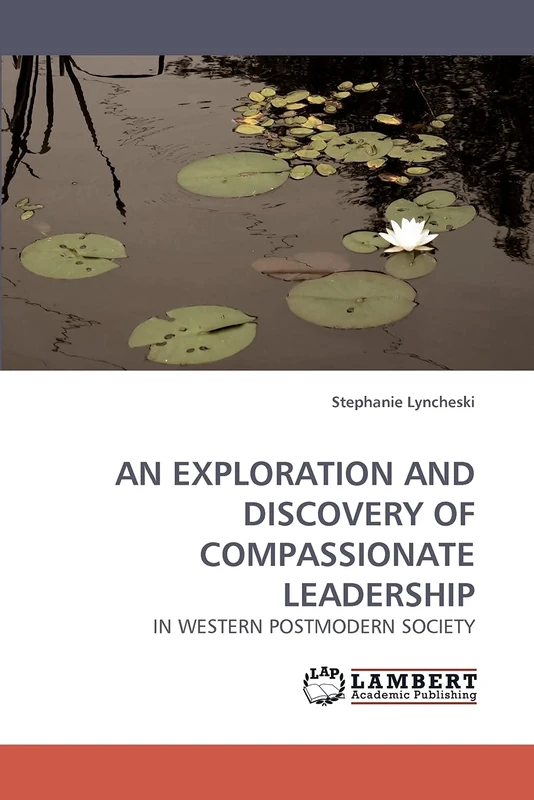 AN EXPLORATION AND DISCOVERY OF COMPASSIONATE LEADERSHIP: IN WESTERN POSTMODERN SOCIETY