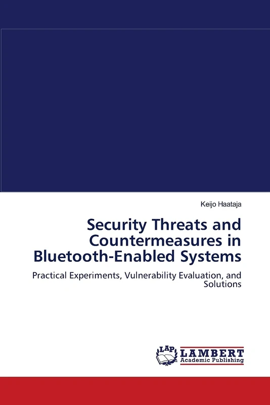 Security Threats and Countermeasures in Bluetooth-Enabled Systems: Practical Experiments, Vulnerability Evaluation, and Solutions