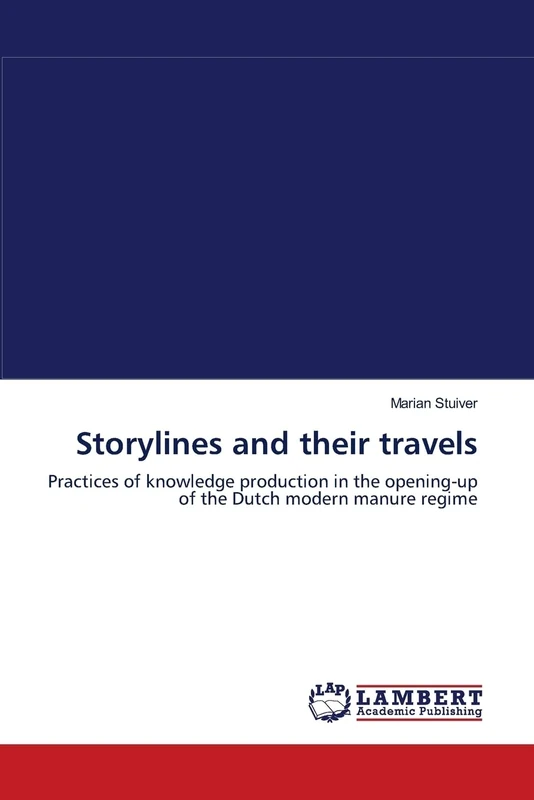 Storylines and their travels: Practices of knowledge production in the opening-up of the Dutch modern manure regime