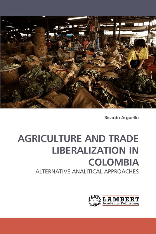 AGRICULTURE AND TRADE LIBERALIZATION IN COLOMBIA: ALTERNATIVE ANALITICAL APPROACHES