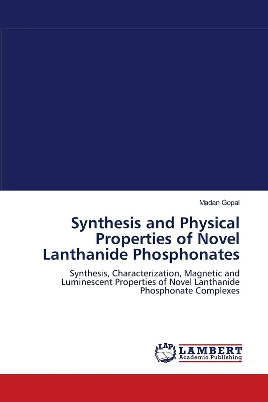 Synthesis and Physical Properties of Novel Lanthanide Phosphonates: Synthesis, Characterization, Magnetic and Luminescent Properties of Novel Lanthanide Phosphonate Complexes