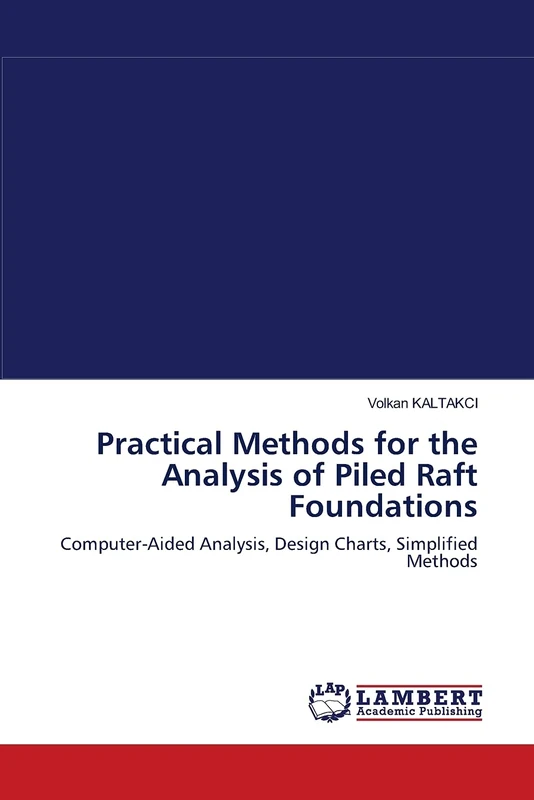Practical Methods for the Analysis of Piled Raft Foundations: Computer-Aided Analysis, Design Charts, Simplified Methods