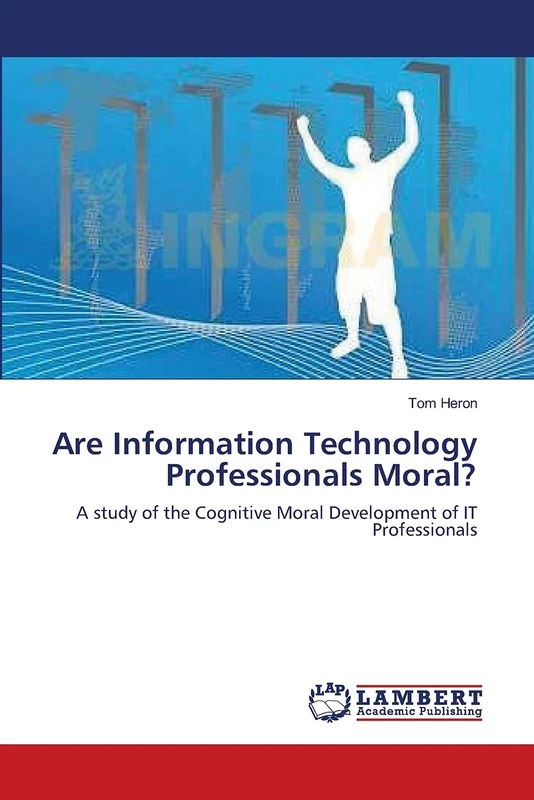 Are Information Technology Professionals Moral?: A study of the Cognitive Moral Development of IT Professionals
