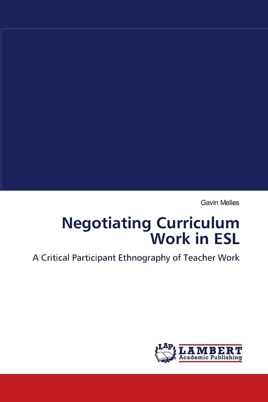 Negotiating Curriculum Work in ESL: A Critical Participant Ethnography of Teacher Work