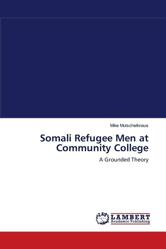 Somali Refugee Men at Community College: A Grounded Theory