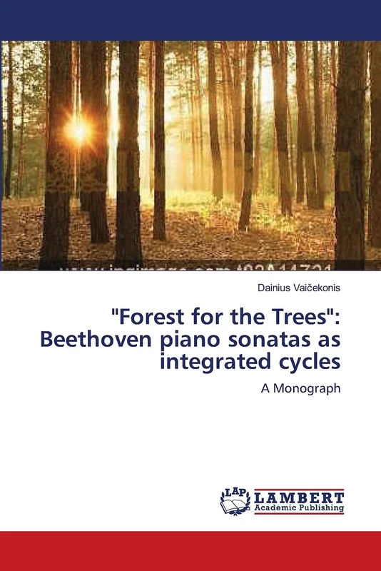 "Forest for the Trees": Beethoven piano sonatas as integrated cycles: A Monograph - Image 1