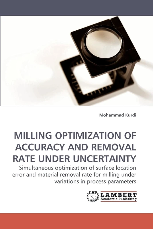 Milling Optimization of Accuracy and Removal Rate under Uncertainty: Simultaneous optimization of surface location error and material removal rate for milling under variations in process parameters