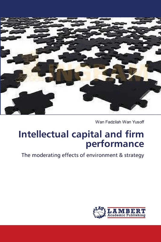Intellectual capital and firm performance: The moderating effects of environment & strategy