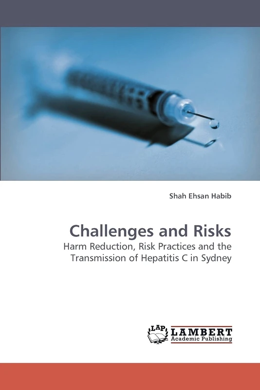 Challenges and Risks: Harm Reduction, Risk Practices and the Transmission of Hepatitis C in Sydney