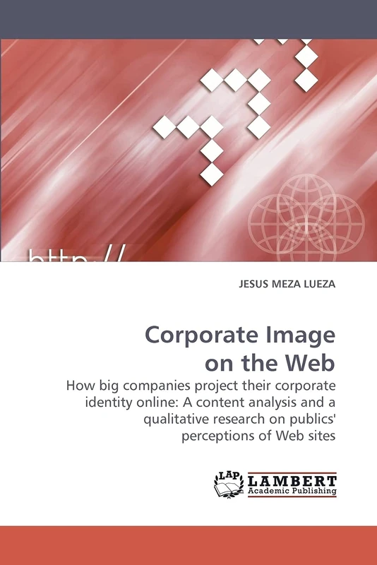 Corporate Image on the Web: How big companies project their corporate identity online: A content analysis and a qualitative research on publics' perceptions of Web sites