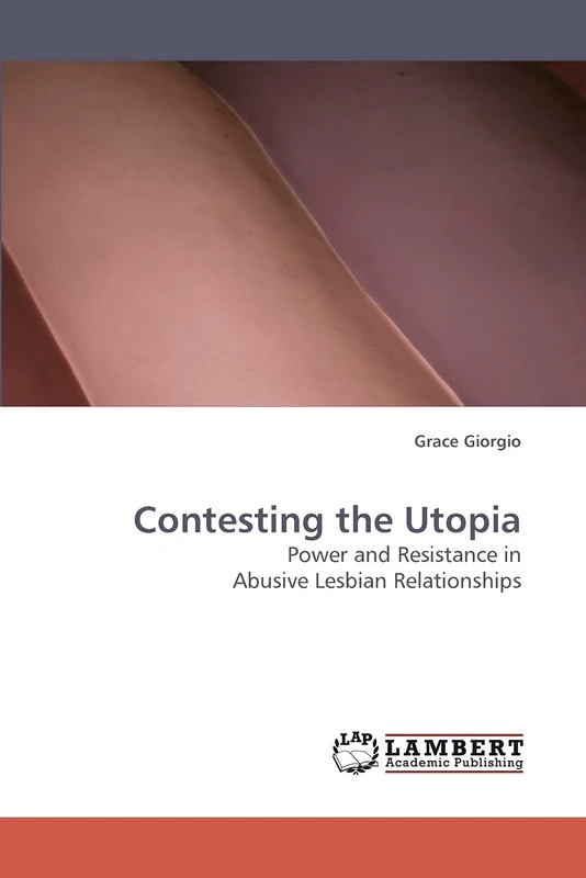 Contesting the Utopia: Power and Resistance in Abusive Lesbian Relationships