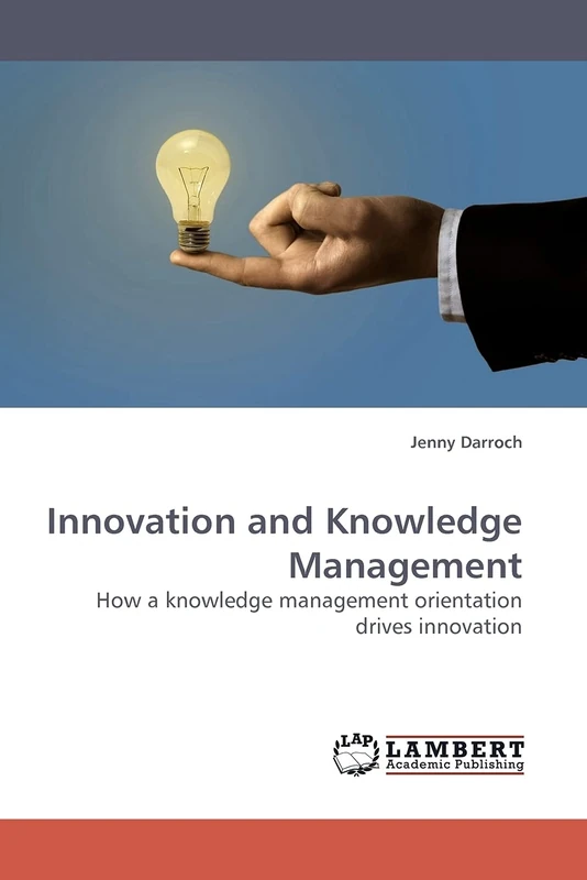 Innovation and Knowledge Management: How a knowledge management orientation drives innovation
