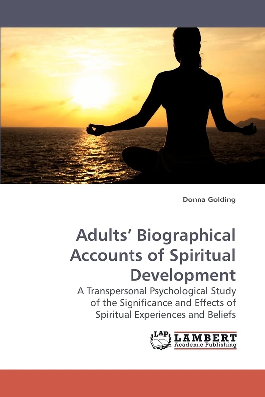 Adults? Biographical Accounts of Spiritual Development: A Transpersonal Psychological Study of the Significance and Effects of Spiritual Experiences and Beliefs