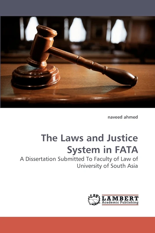 The Laws and Justice System in FATA: A Dissertation Submitted To Faculty of Law of University of South Asia
