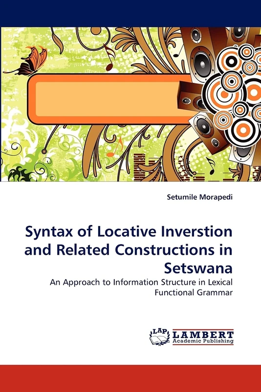 Syntax of Locative Inverstion and Related Constructions in Setswana: An Approach to Information Structure in Lexical Functional Grammar