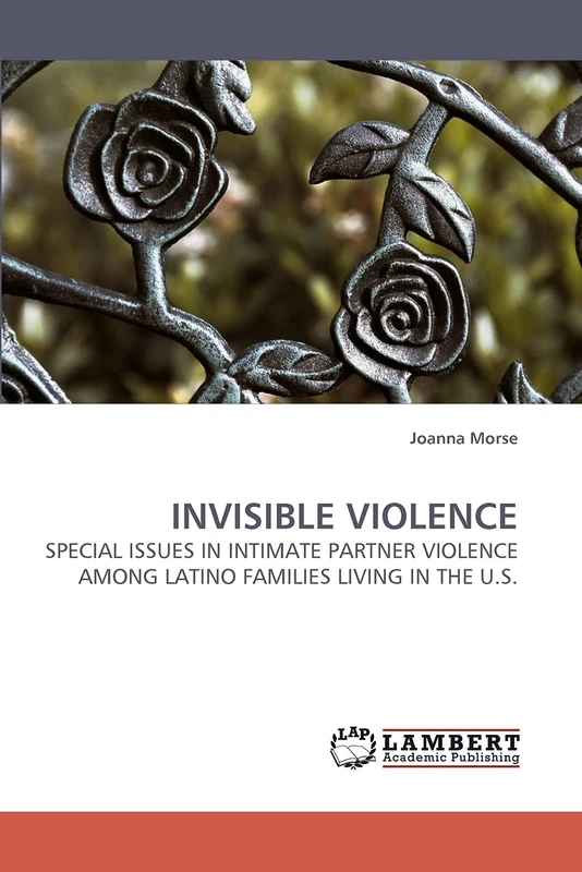 INVISIBLE VIOLENCE: SPECIAL ISSUES IN INTIMATE PARTNER VIOLENCE AMONG LATINO FAMILIES LIVING IN THE U.S.
