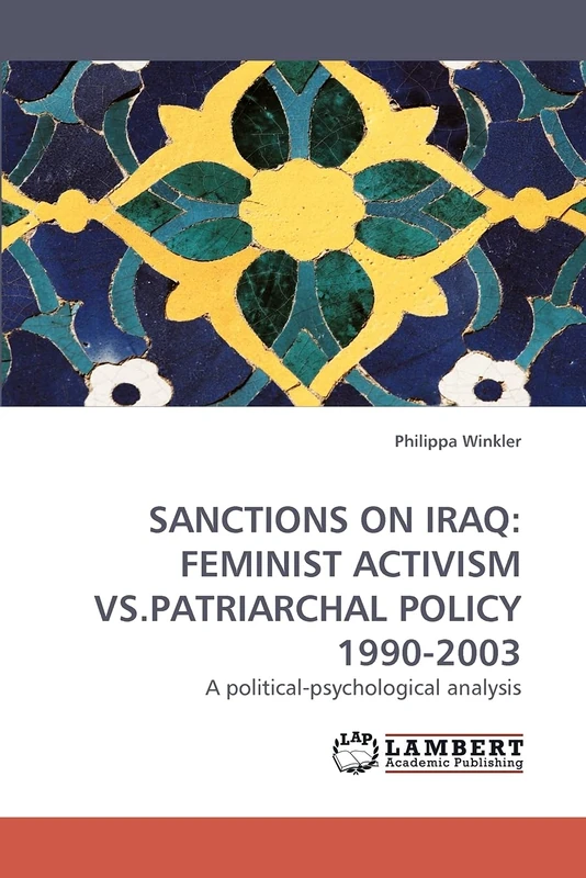 SANCTIONS ON IRAQ: FEMINIST ACTIVISM VS.PATRIARCHAL POLICY 1990-2003: A political-psychological analysis
