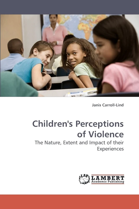 Children's Perceptions of Violence: The Nature, Extent and Impact of their Experiences